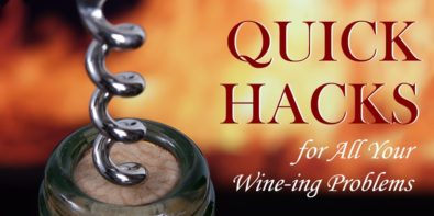Quick Hacks for all Your Wine-ing Problems