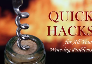 Quick Hacks for all Your Wine-ing Problems