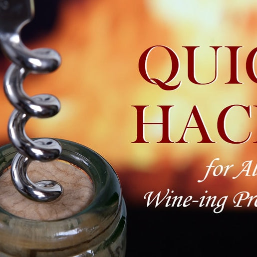 Quick Hacks for all Your Wine-ing Problems