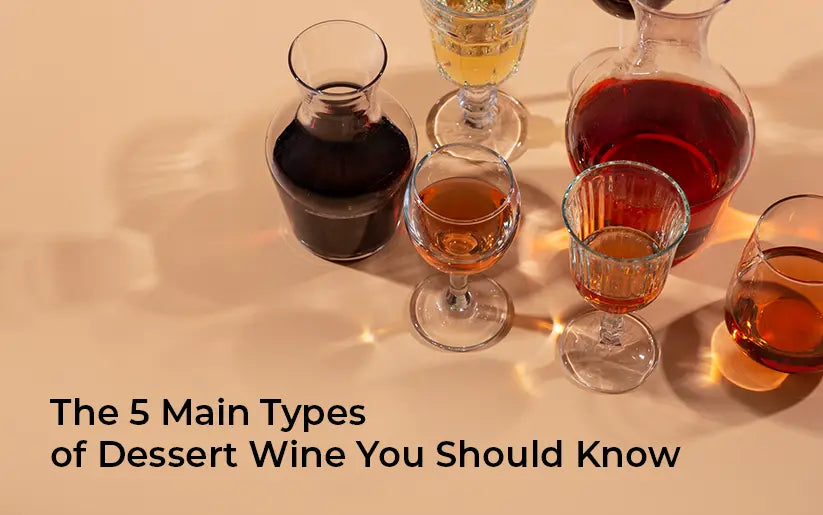 The 5 Main Types of Dessert Wine You Should Know