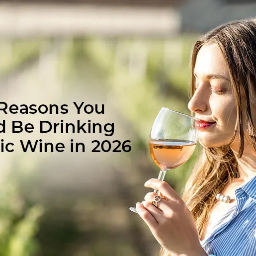 5 Reasons You Should Be Drinking Organic Wine in 2026