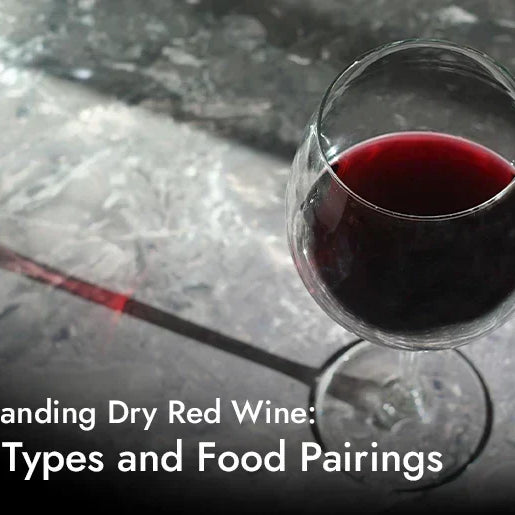 Understanding Dry Red Wine: Taste, Types and Food Pairings
