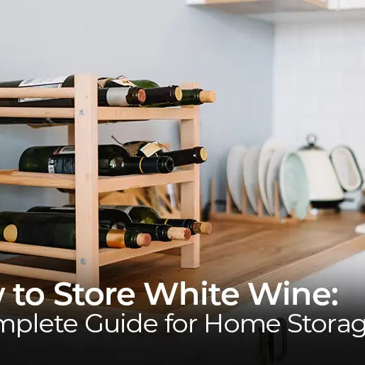 How to Store White Wine: A Complete Guide for Home Storage